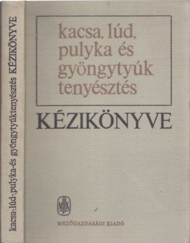 Dr. B�gre-Dr. Kakuk-Dr. Horv�t - Kacsa, l�d, pulyka �s gy�ngyty�k teny�szt�s k�zik�nyve