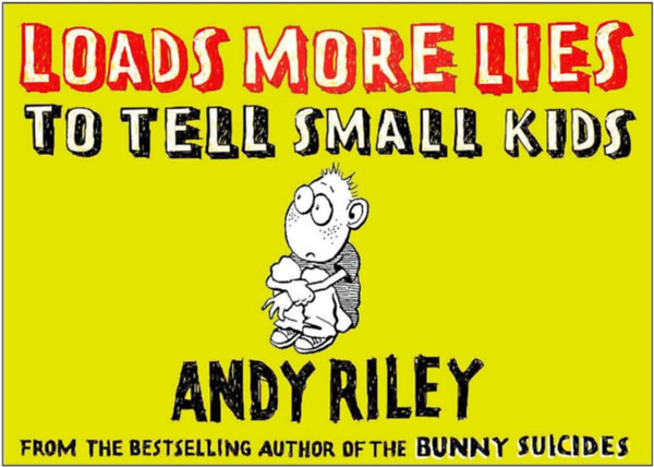 Andy Riley - Loads More Lies to tell Small Kids