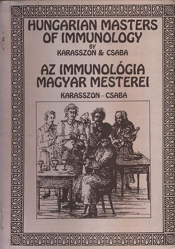 Csaba B�la Karasszon D�nes - Az immunol�gia magyar mesterei