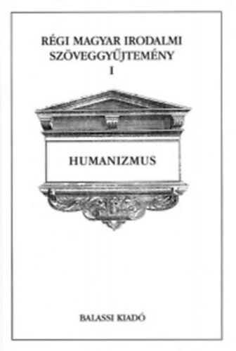 �cs-Jankovics-K�szeghy - R�gi magyar irodalmi sz�veggy�jtem�ny I: Humanizmus