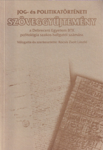 Kocsis Zsolt L�szl� - Jog - �s politikat�rt�neti sz�veggy�jtem�ny a Debreceni Egyetem BTK politol�gia szakos hallgat�i sz�m�ra