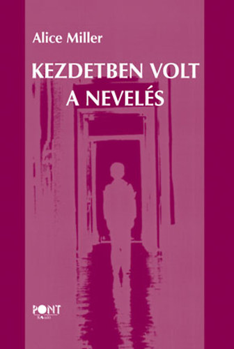 Alice Miller - Kezdetben volt a nevels