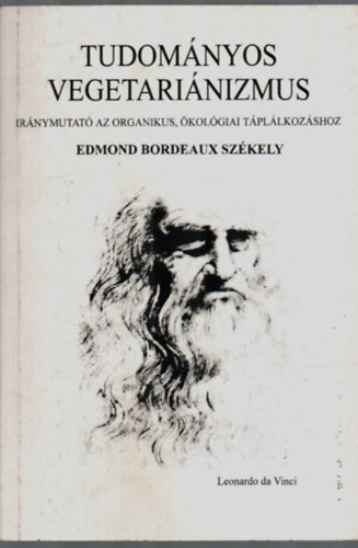 Edmond Bordeaux Szekely - Tudomnyos vegetarinizmus - Irnymutat az organikus, kolgiai tpllkozshoz