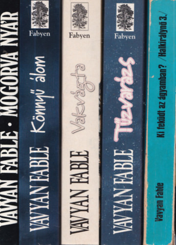 Vavyan Fable - 5 db Vavyan Fable m�: Mogorva ny�r + K�nny� �lom + Vakv�gta + T�zvar�zs + Ki fek�dt az �gyamban? / Halkir�lyn� 3.