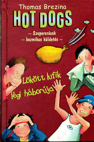 Thomas Brezina - Hot Dogs: Szupersr�cok kozmikus k�ldet�se 5: L�k�tt lufik l�gi h�bor�j