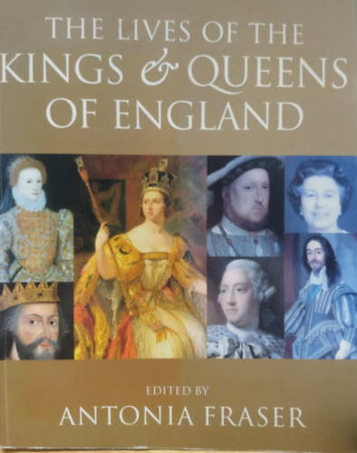 Antonia Fraser  (Editor) - The Lives of the Kings and Queens of England