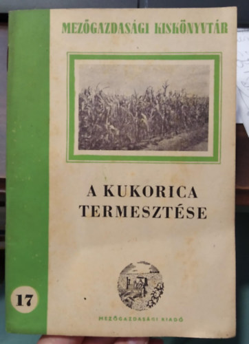 Dr. Berzsenyi Janosits László Berzsenyi-Janosits László - A kukorica termesztése - Mezőgazdasági Kiskönyvtár 17.