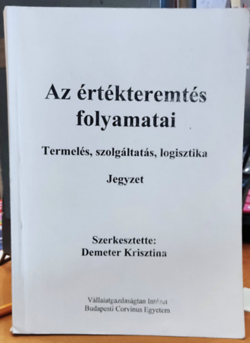 Demeter Krisztina  (szerk.) - Termels, szolgltats, logisztika - Az rtkteremts folyamatai