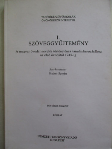 Hajzer Szer�n - I. sz�veggy�jtem�ny - A magyar �vodai nevel�s t�rt�net�nek tanulm�nyoz�s�hoz az els� �vod�t�l 1945-ig