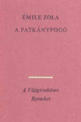 Pr Judit  mile Zola (szerk.), Antal Lszl (ford.), Grg Erzsbet (ford.) - A patknyfog (L'Assommoir) - Antal Lszl s Grg Erzsbet fordtsban