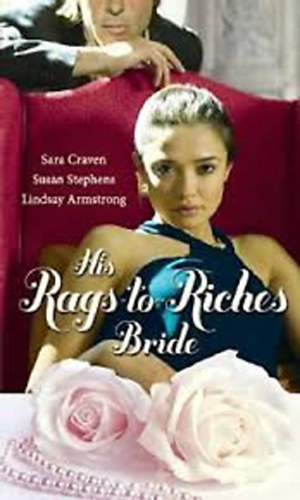 Sara Craven; Susan Stephens; Lindsay Armstrong - His Rags-to-Riches Bride
