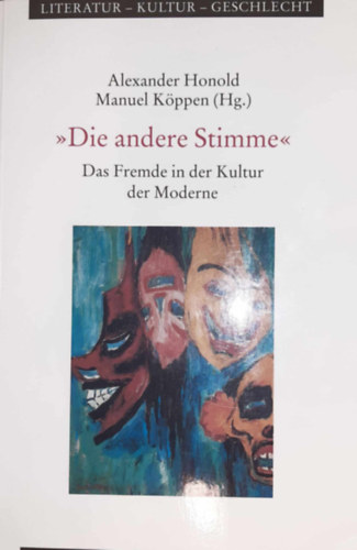 Manuel K�ppen Alexander Honold - "Die andere Stimme" - Das Fremde in der Kultur der Moderne (Az idegens�g, mint mot�vum az irodalomban.)