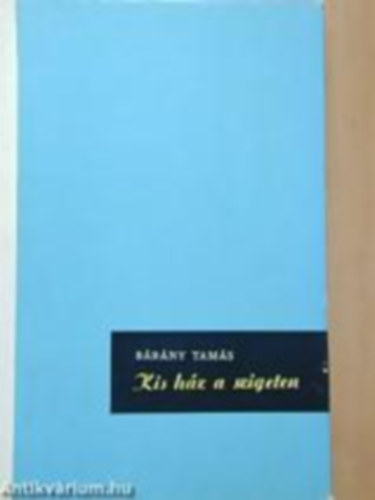 B�r�ny Tam�s - Kis h�z a szigeten