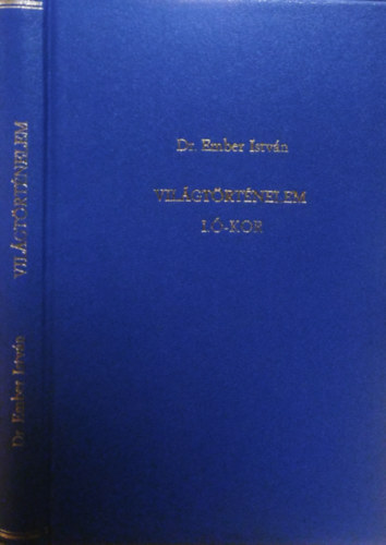 Dr. Ember Istv�n - Vil�gt�rt�nelem I.- �-kor (A k�z�piskol�k IV. oszt�lya sz�m�ra)