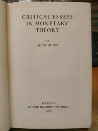 John Hicks - Critical Essays in Monetary Theory (Kritikai esszék a monetáris elméletben)