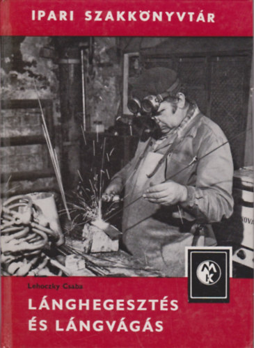 Lehoczky Csaba - Lnghegeszts s lngvgs (Ipari szakknyvtr)