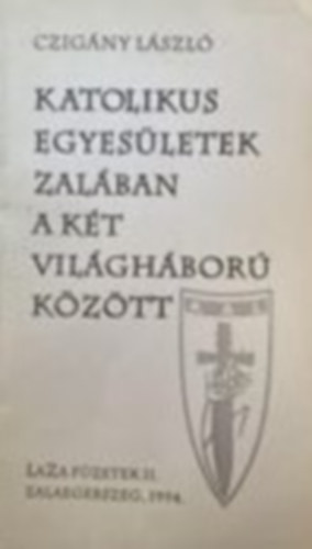 Czigny Lszl - Katolikus egyesletek Zalban a kt vilghbor kztt