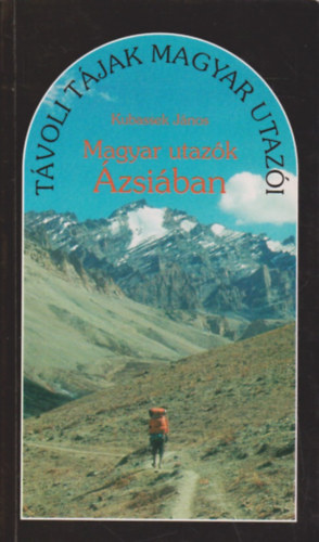 Kubassek J�nos - Magyar utaz�k �zsi�ban (T�voli t�jak magyar utaz�i)