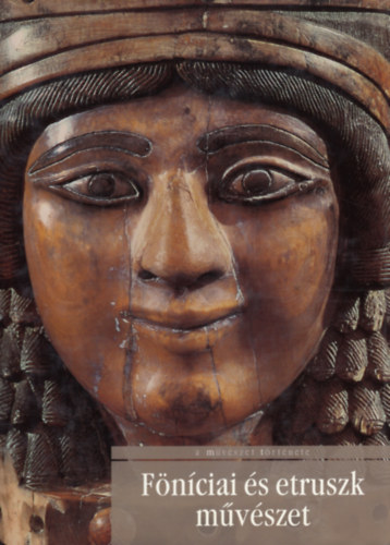 Stefano Giuntoli - Tatiana Pedrazzi - F�n�ciai �s etruszk m�v�szet (A m�v�szet t�rt�nete 4.)