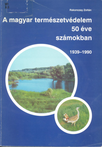 Rakonczay Zoltn - A magyar termszetvdelem 50 ve szmokban (1939-1990)