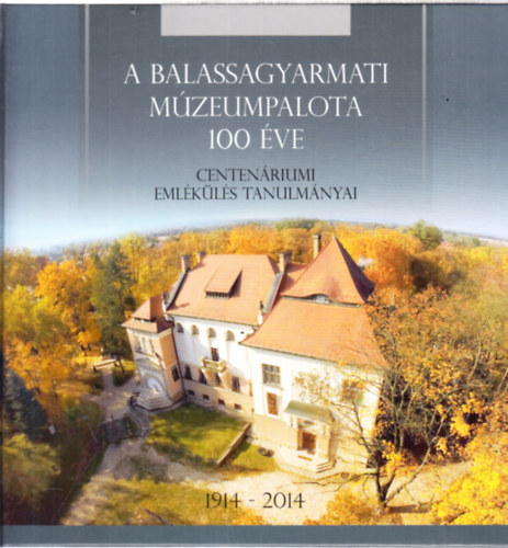 A balassagyarmati múzeumpalota 100 éve