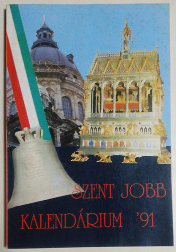 Szab Gza  (szerk.) - Szent jobb kalendrium '91.