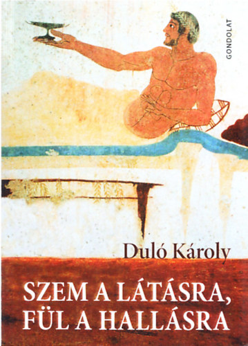 Dul Kroly - Szem a ltsra, fl a hallsra