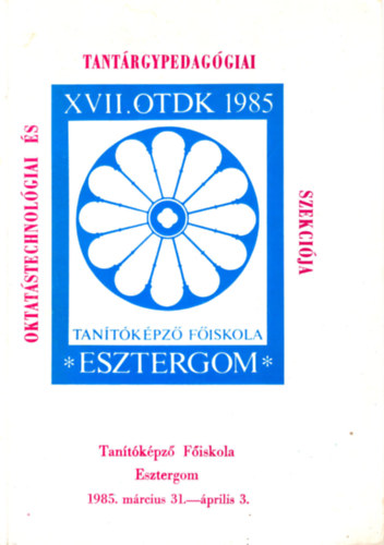 Tan�t�k�pz� F�iskola Esztergom XVII. OTDK 1985 Oktat�stechnol�giai �s tant�rgypedag�giai szekci�ja
