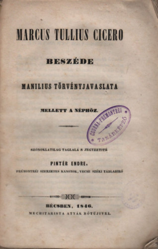 Pintér Endre (szerk.) - Marcus Tullius Cicero beszéde Manilius törvényjavaslata mellett a néphöz