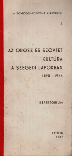 Péter László - Az Orosz és Szovjet Kultúra a Szegedi Lapokban 1890-1944. -A Somogyi-Könyvtár Kiadványai 5.