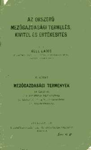Hell Lajos - Az okszerű mezőgazdasági termelés, kivitel és értékesítés II. Mg.-i term.