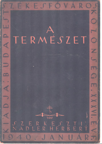 Nadler Herbert  (szerk.) - A termszet XXXVI. vfolyam I. szm (1940.janur)