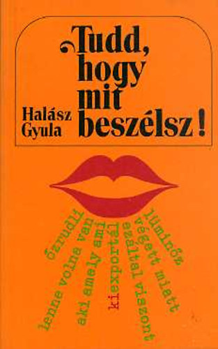 Halsz Gyula - Tudd, hogy mit beszlsz!