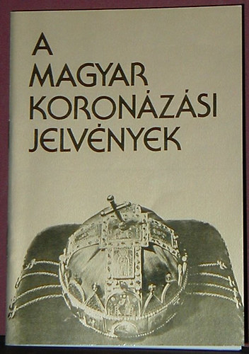 Lovag Zsuzsa - A magyar koron�z�si jelv�nyek