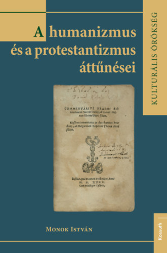 Monok Istv�n - A humanizmus �s a protestantizmus �tt�n�sei