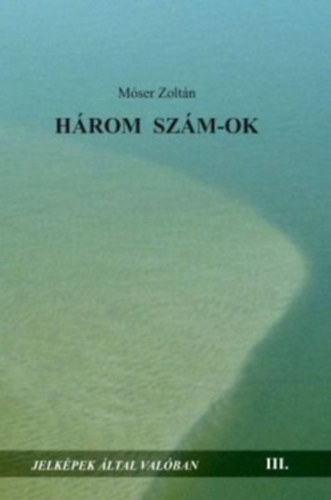 Móser Zoltán - Három szám-ok - Jelképek által valóban III.