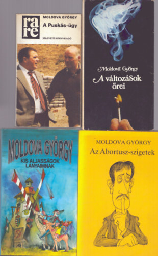Moldova Gy�rgy - 4 db Moldova Gy�rgy k�tet: A v�ltoz�sok �rei + A Pusk�s-�gy + Az Abortusz-szigetek + Kis aljass�gok l�nyaimnak