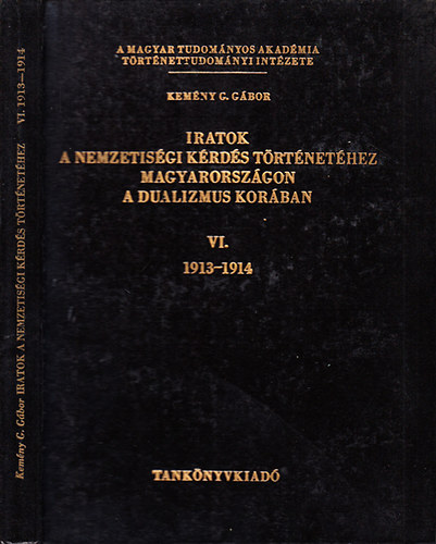 Kemny G. Gbor - Iratok a nemzetisgi krds trtnethez Magyarorszgon a dualizmus korban VI.- 1913-1914.