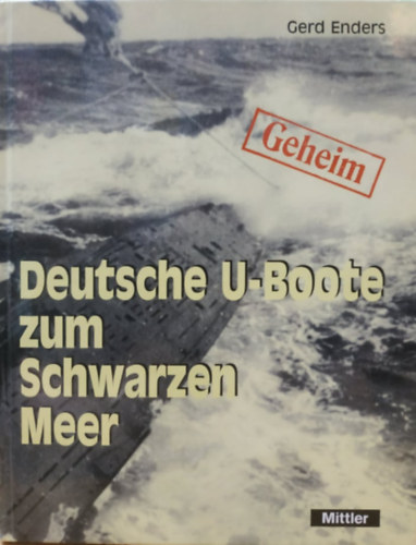 Gerd Enders - Geheim: Deutsche U-Boote zum Schwarzen Meer - Mittler