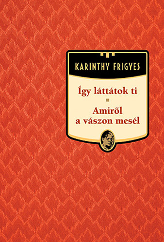 Karinthy Frigyes - gy ltttok ti - Amirl a vszon mesl - Karinthy Frigyes mvei 15.