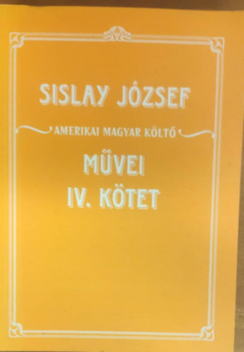 Sislay Jzsef - Sislay Jzsef amerikai magyar klt mvei IV. ktet