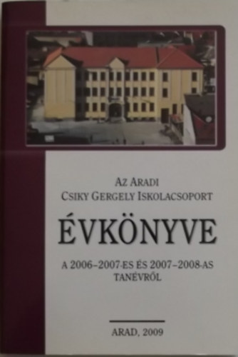 Ruja Ildik; Rudolf gnes - Az Aradi Csiky Gergely Iskolacsoport vknyve a 2006-2007-es s 2007-2008-as tanvrl