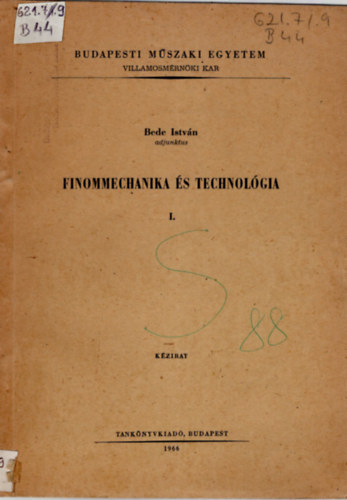 Bede Istv�n - Finommechanika �s technol�gia I-III. Budapesti M�szaki Egyetem Villamosm�rn�ki Kar