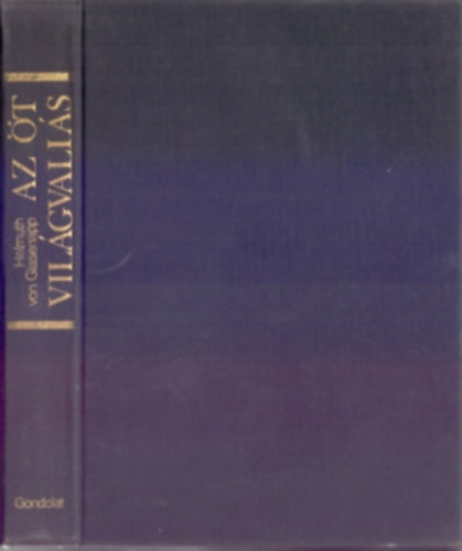 Helmuth von Glasenapp - Az t vilgvalls (Brhmanizmus, buddhizmus, knai univerzizmus, keresztnysg, iszlm)