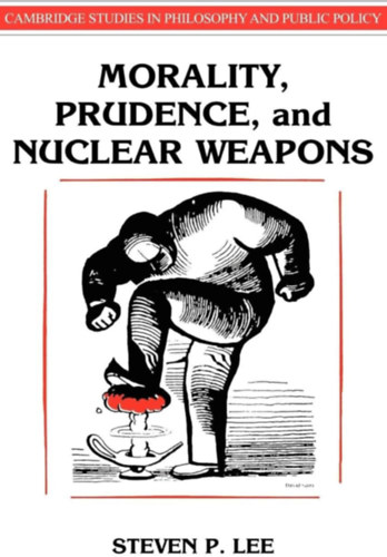 Steven P. Lee - Morality, Prudence, and Nuclear Weapons (Erklcs, vatossg s nukleris fegyverek)