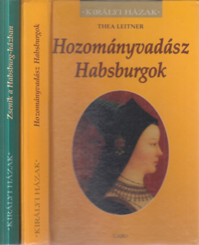 Sigrid-Maria Gr�ssing Thea Leitner - 2 db. Kir�lyi h�zak (Hozom�nyvad�sz Habsburgok + Zsenik a Habsburg-h�zban)