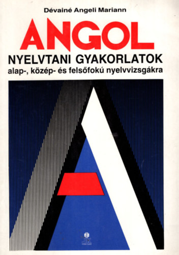 Dvain Angeli Mariann - Angol nyelvtani gyakorlatok alap,- kzp- s felsfok nyelvvizsgkra