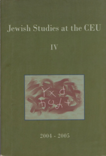 Michael L. Miller Andrs Kovcs  (szerk.) - Jewis Studies at the CEU IV. (2003-2005)