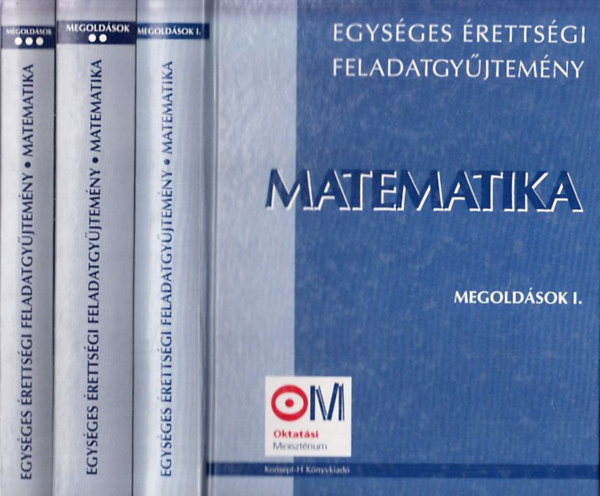 K�rnyei L�szl�  (szerk.) - Egys�ges �retts�gi feladatgy�jtem�ny - Matematika - Megold�sok I-III.