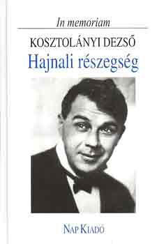 Rz Pl  (szerk.) - Hajnali rszegsg (In memoriam Kosztolnyi Dezs)
